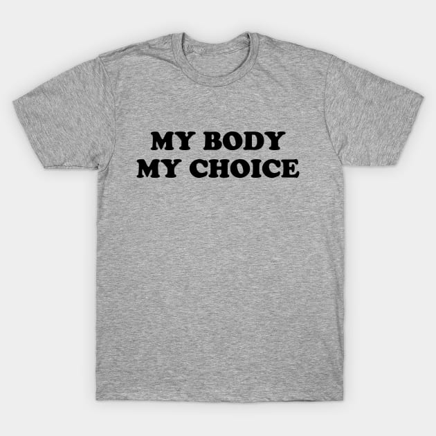 My Body My Choice - Pro Choice is a Human Right. T-Shirt by YourGoods